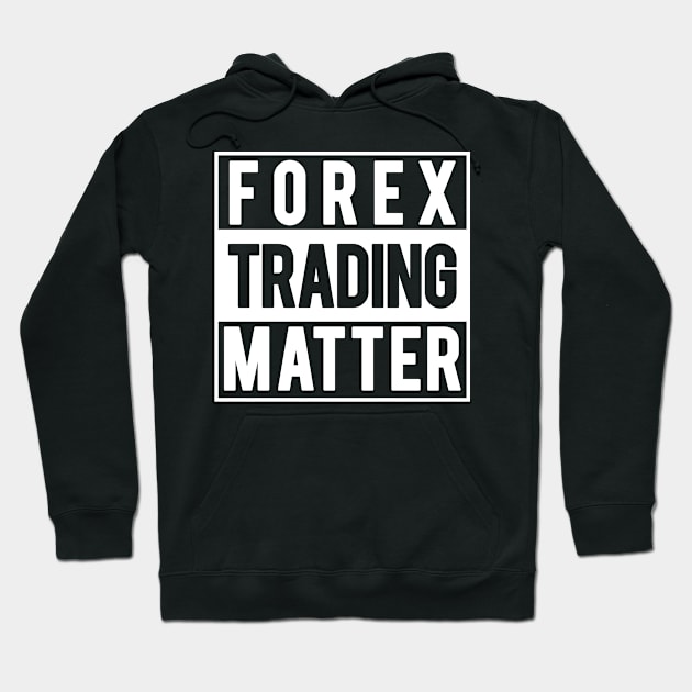 Forex Trading Matter Hoodie by cowyark rubbark